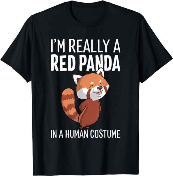 I'm Really A Red Panda In A Human Costume T-shirt